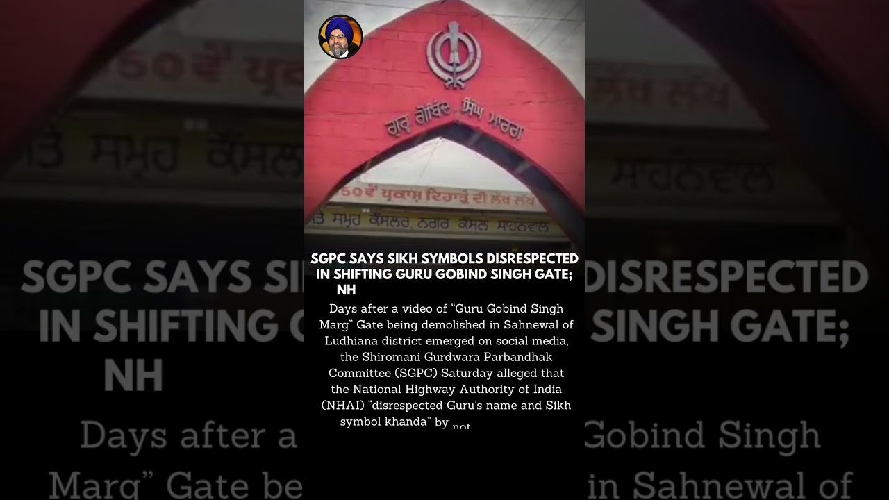 SGPC says Sikh symbols disrespected in shifting Guru Gobind Singh gate; NHAI says ‘ardaas performed’