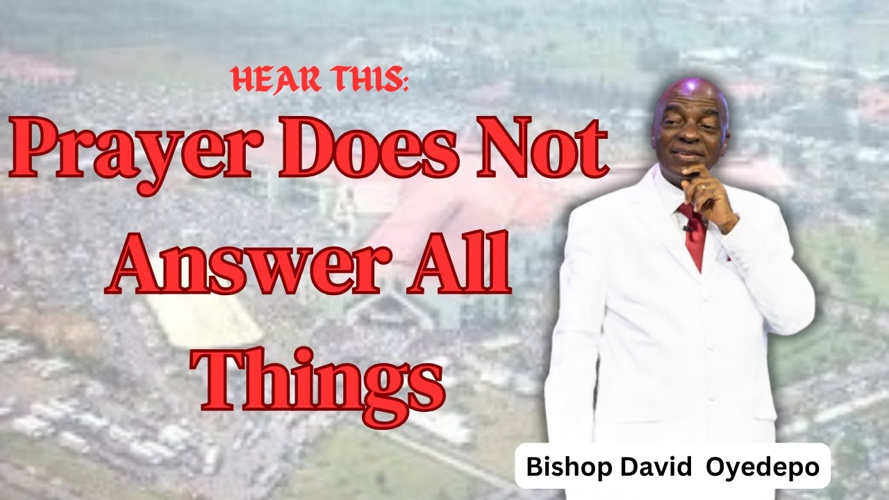 PRAYER DOES NOT ANSWER ALL THINGS || BISHOP DAVID OYEDEPO