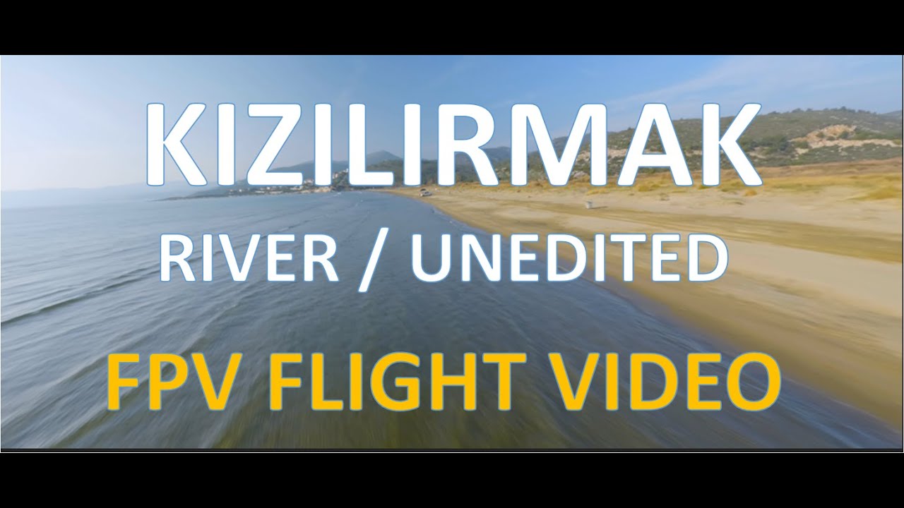 Long range FPV /Kizilirmak River / FPV Relaxing Flight Video
