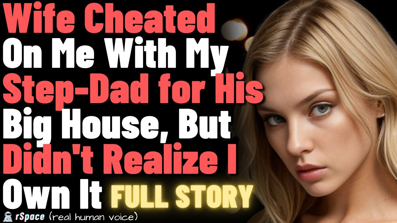 Wife Cheated On Me With Step-Dad for His Big House, But Didn't Realize I Own It... (FULL STORY)
