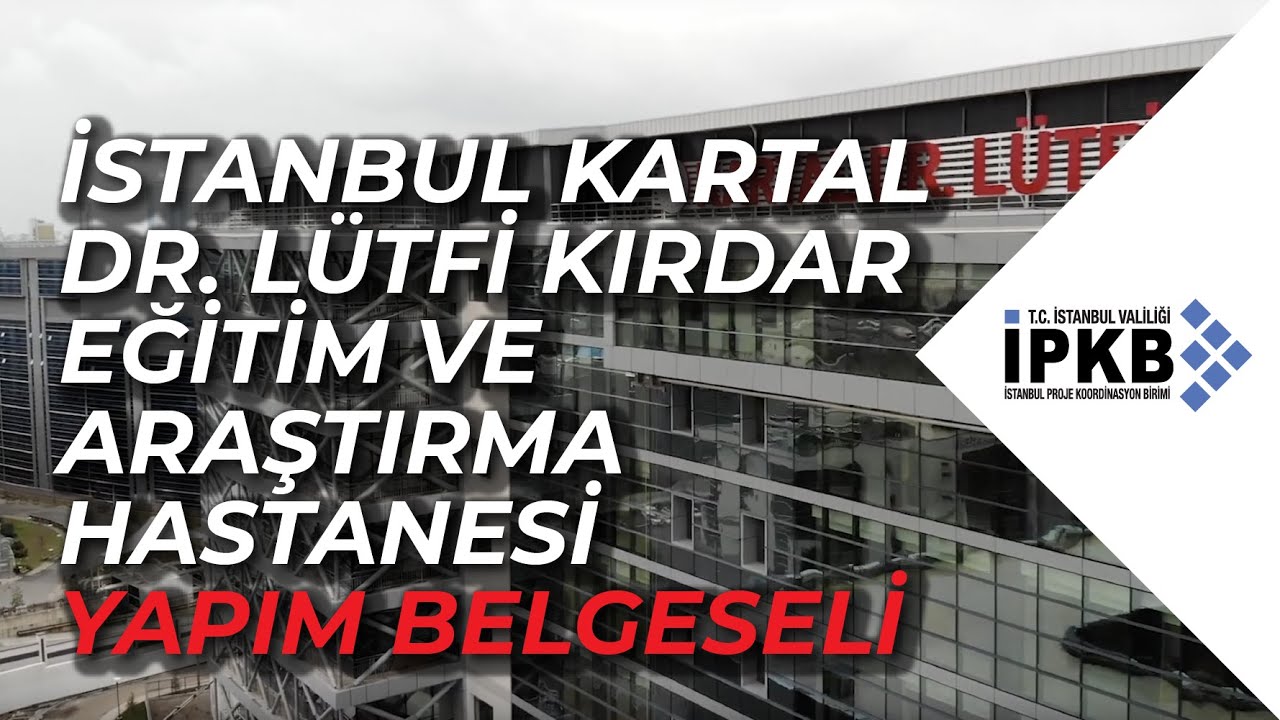 İstanbul Kartal Dr. Lütfi Kırdar Eğitim ve Araştırma Hastanesi Yapım Belgeseli
