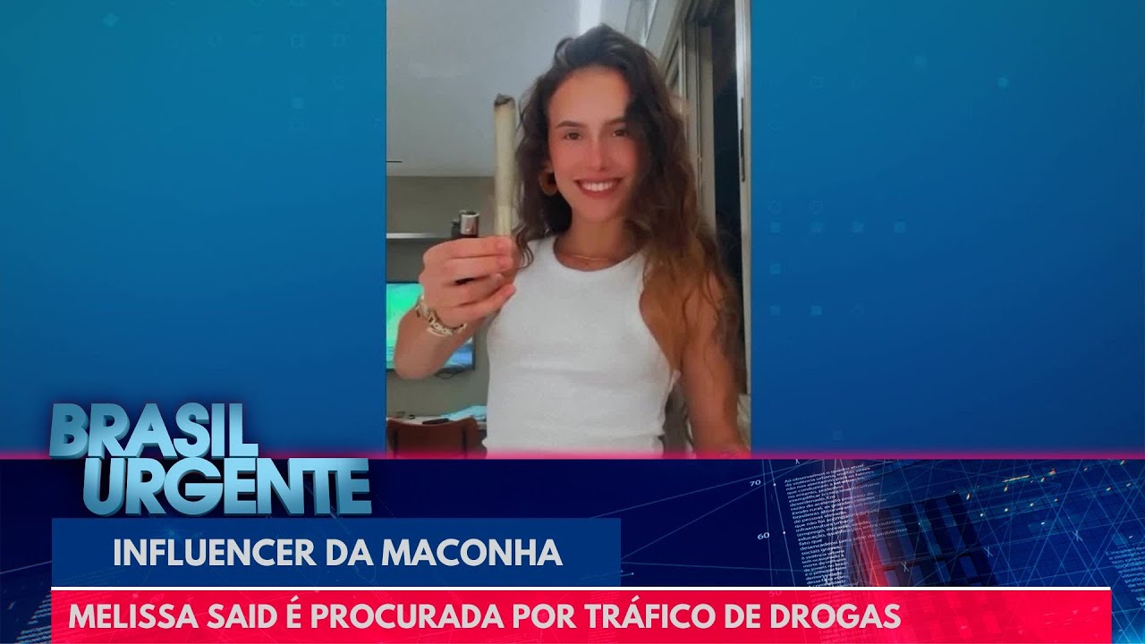 Influencer da maconha: Melissa Said é procurada por tráfico de drogas | Brasil Urgente