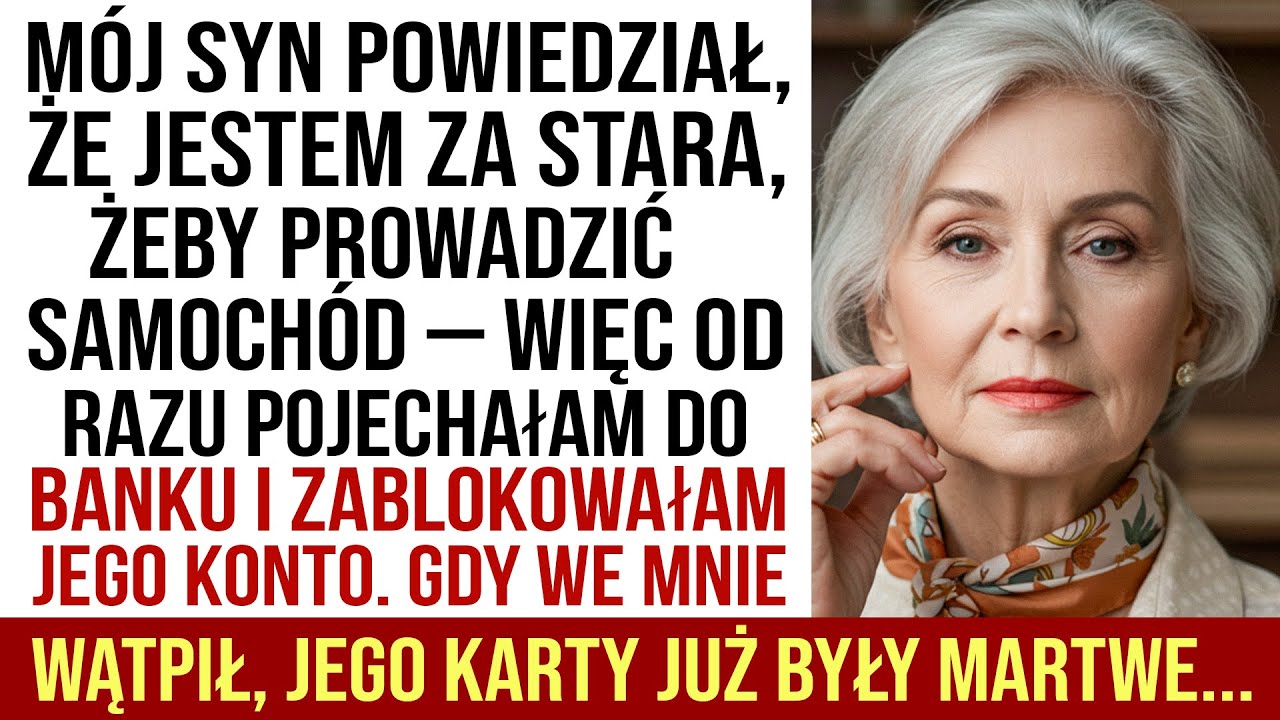 Mój Syn Mówił, Że Jestem Za Stara, By Prowadzić — Więc Pojechałam Do Banku I Zablokowałam Mu Konto..