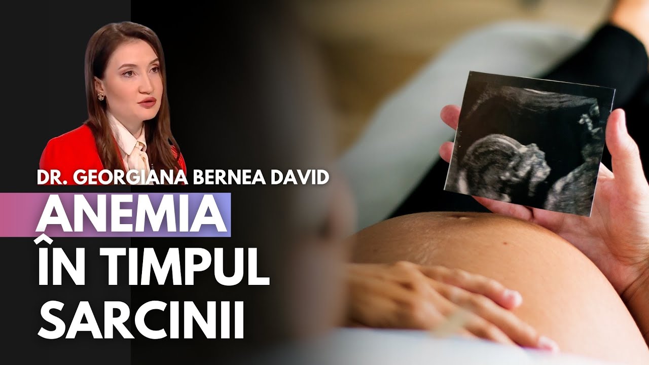 Anemia în timpul sarcinii | Dr. Georgiana Bernea David