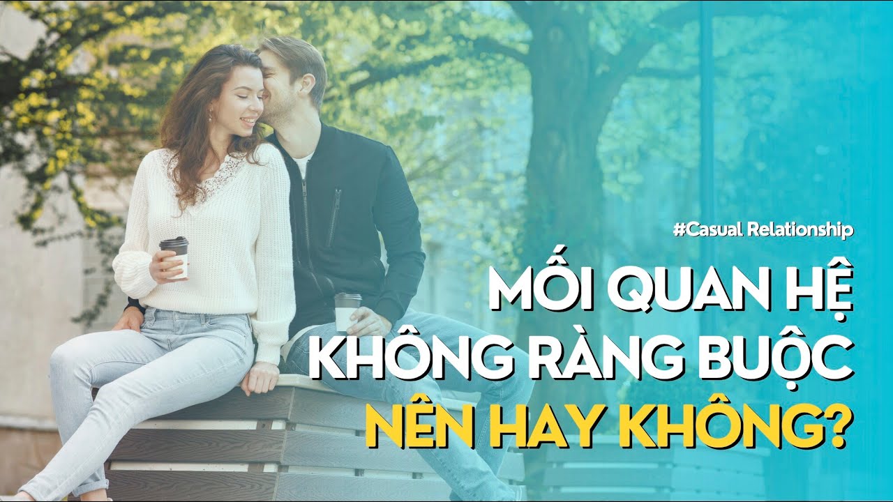 Quan hệ không ràng buộc - Nên hay không?