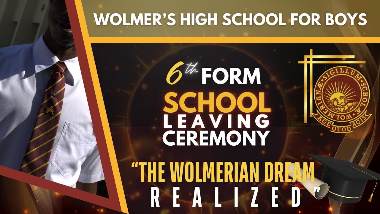 WOLMER’S HIGH SCHOOL FOR BOYS UPPER 6th FORM SCHOOL LEAVING CEREMONY: “THE WOLMERIAN DREAM REALIZED”