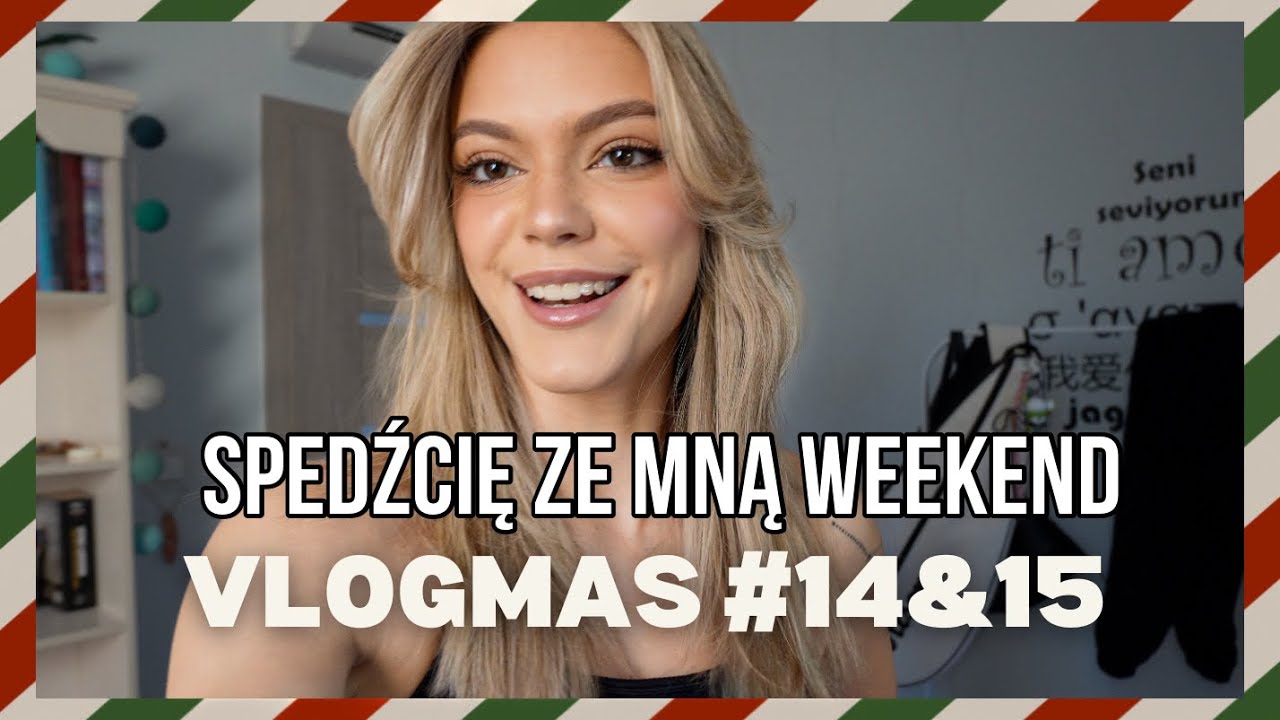 SPĘDŹCIE ZE MNĄ WEEKEND! | VLOGMAS 14&15