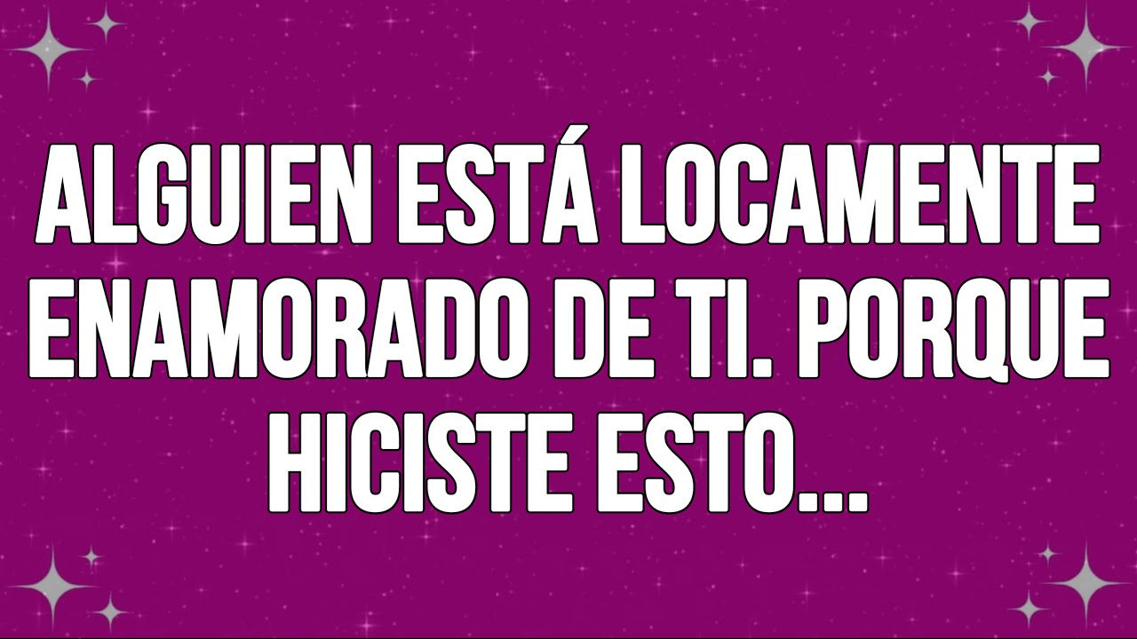 💌 Alguien está locamente enamorado de ti. Porque hiciste esto...