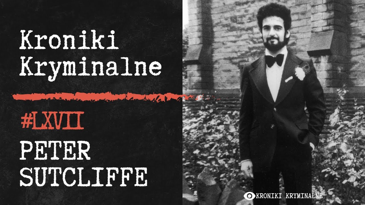 Rzeźnik z Wielkiej Brytanii - Peter Sutcliffe | #67