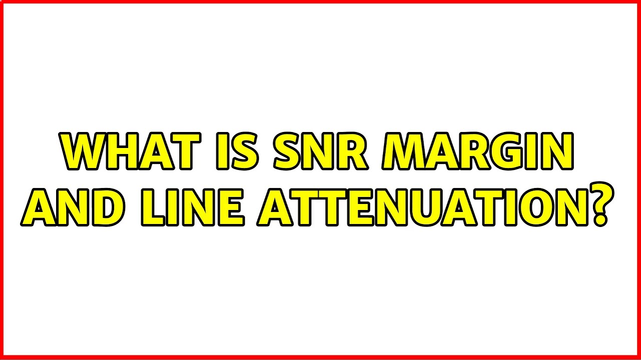 What is SNR Margin and Line Attenuation?