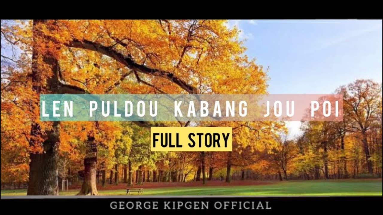 LEN PULDOU AHAH E || GEORGE KIPGEN THUSIM || FULL STORY