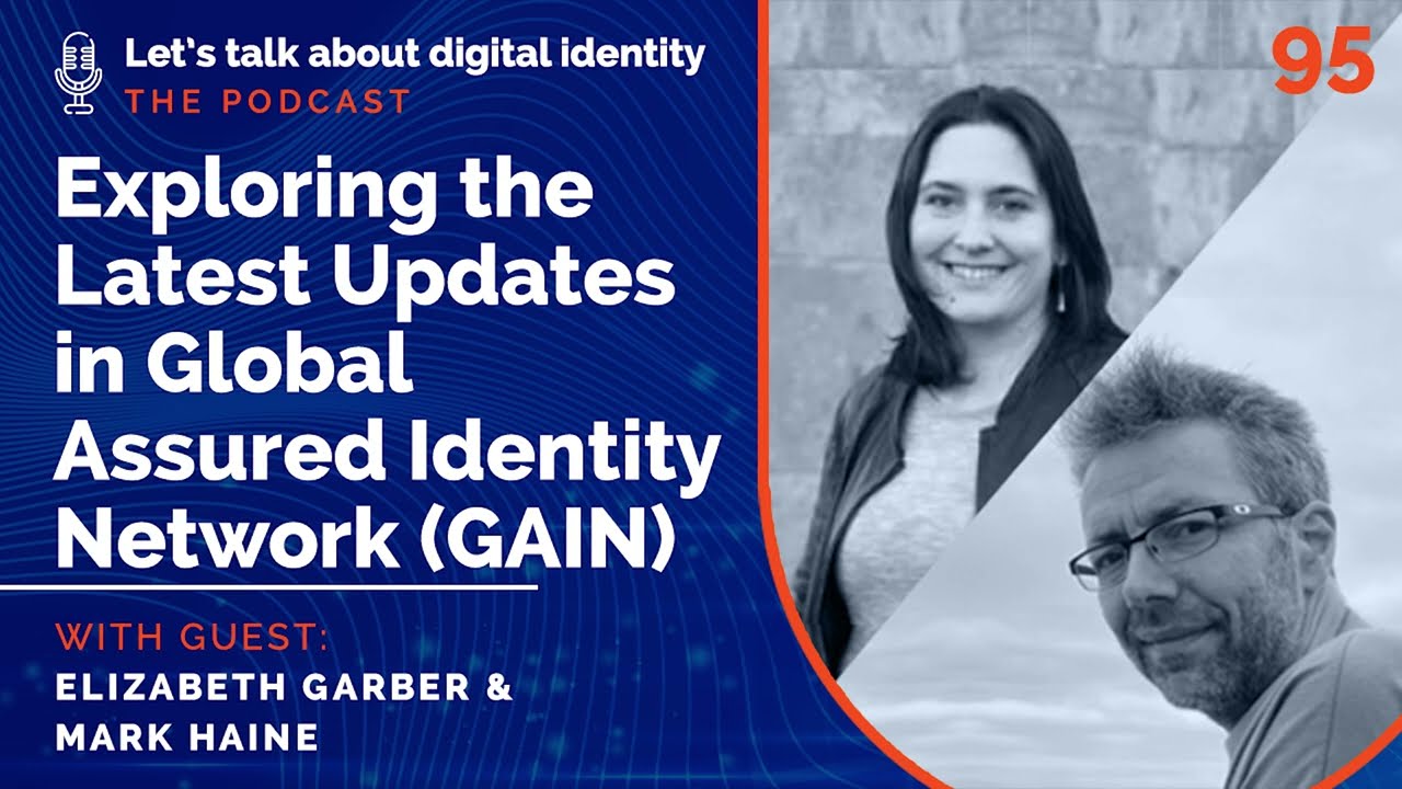 The Latest Updates in Global Assured Identity Network (GAIN) - Elizabeth Garber & Mark Haine – Ep 95