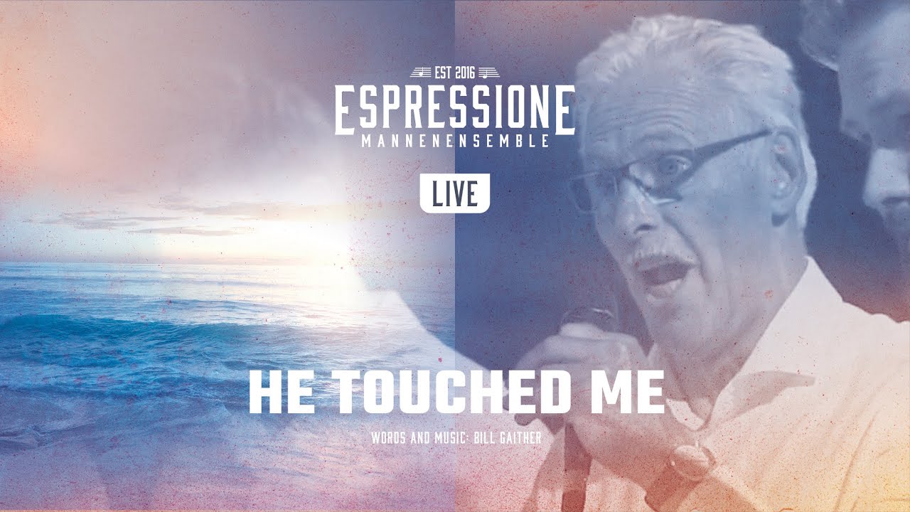 He touched me (B. Gaither) | Mannenensemble Espressione
