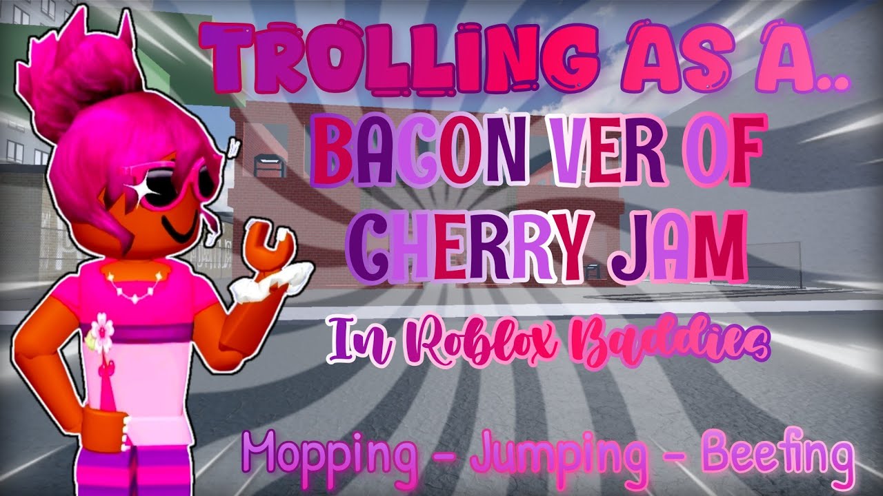 Trolling as the BACON verion of CherryJam In Baddies! 