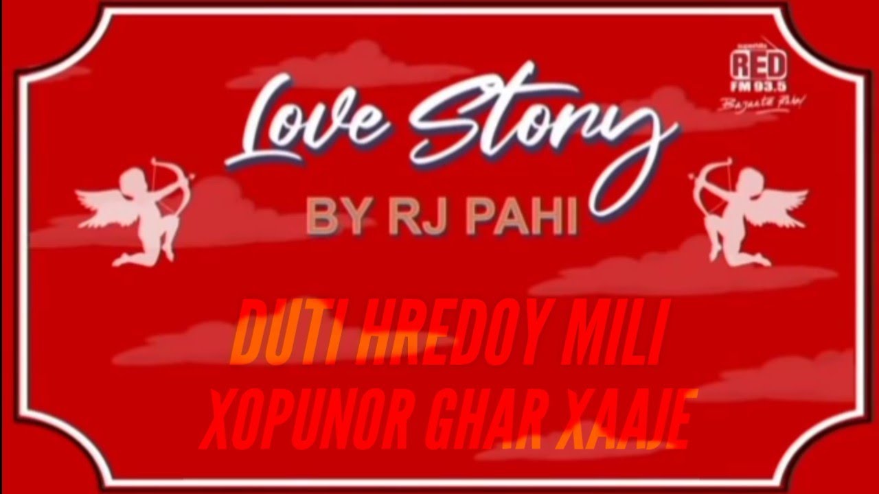 RED FM ASSAMESE || LOVE STORY_||_DUTI XREDOY MILI XOPUNOR GHAR XAAJE__BY_RJ PAHI