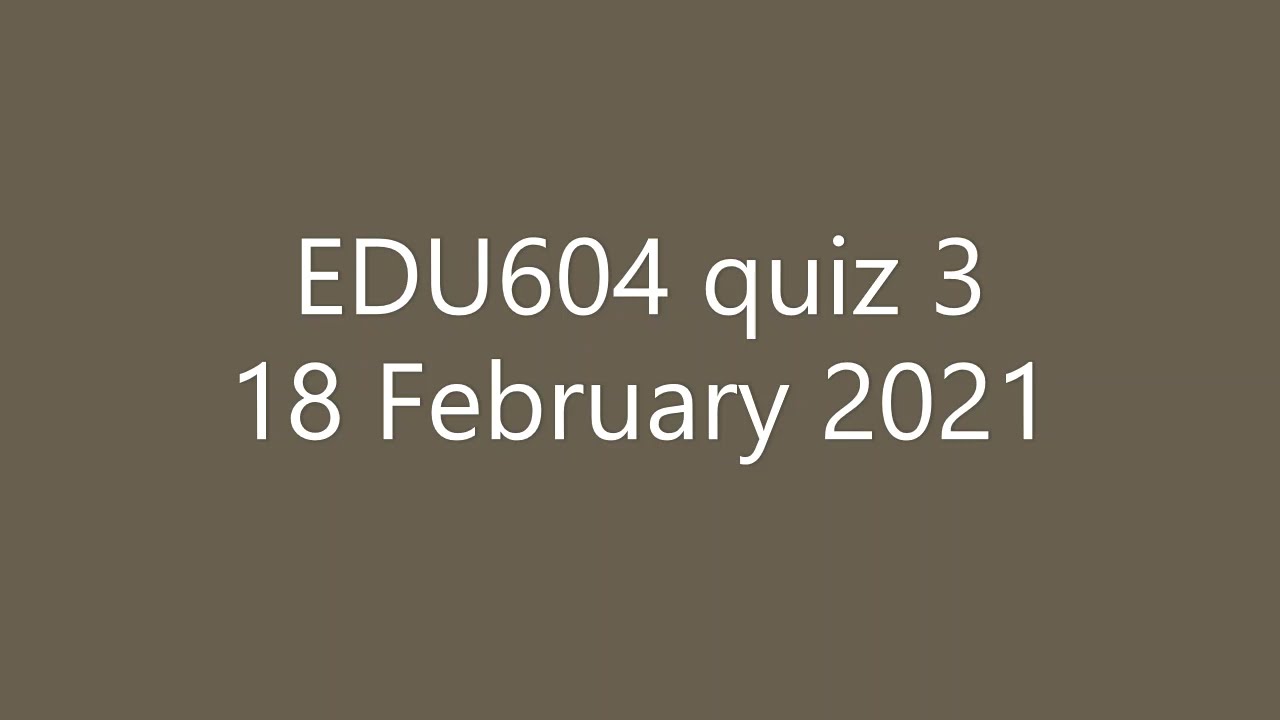 Edu604 quiz 3 | Latest quiz today