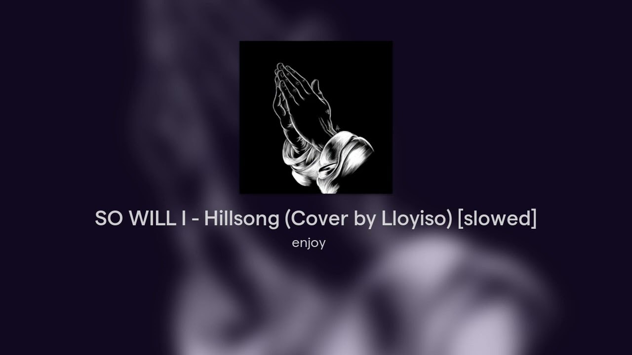 SO WILL I - Hillsong (Cover by Lloyiso) [slowed]