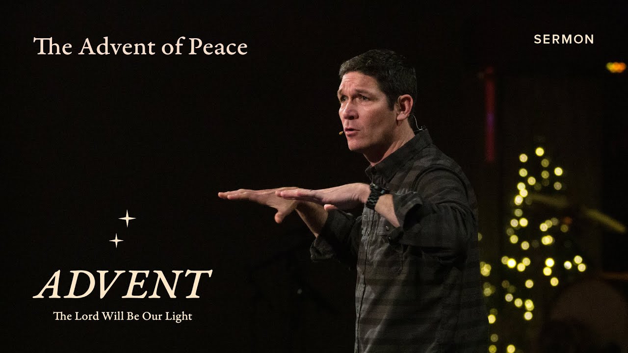 The Advent of Peace – Advent – Week 2 – Sermon – Matt Chandler – 12/4/22