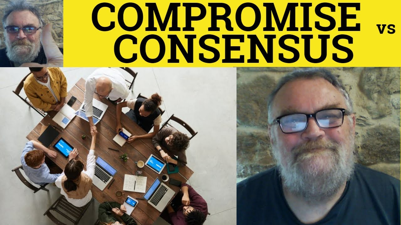 🔵 Consensus Vs Compromise Meaning Compromise or Consensus Examples Consensus and Compromise Defined