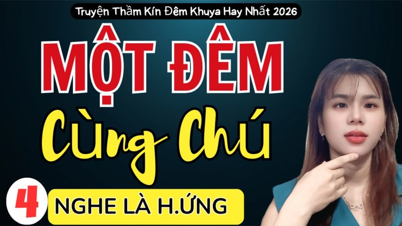 [ TUYỆT PHẨM ĐÂY RỒI ] TẬP 4 : MỘT ĐÊM CÙNG CHÚ - Kể Truyện Đêm Khuya Thầm Kín Hay nhất 2026