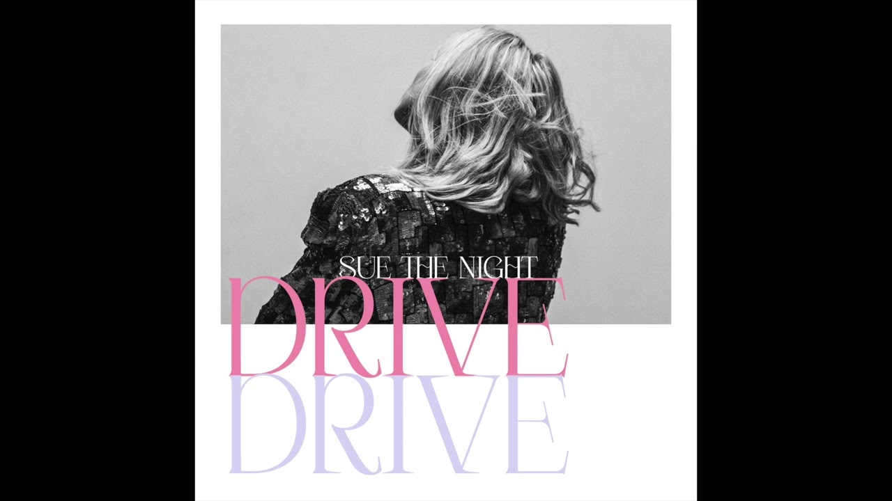 Sue the Night - Drive Drive (AUDIO ONLY)