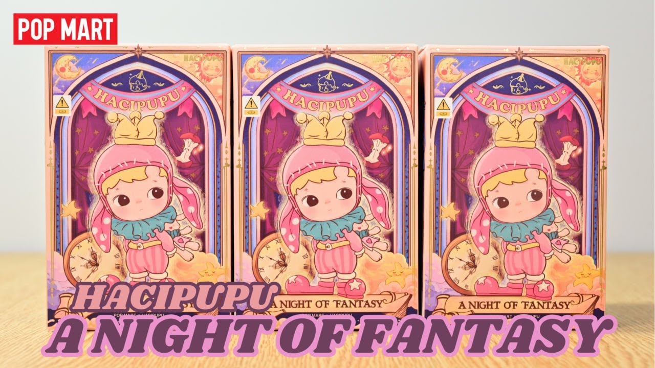 【POP MART】HACIPUPU: A NIGHT OF FANTASY | BLIND BOX UNBOXING (4K)