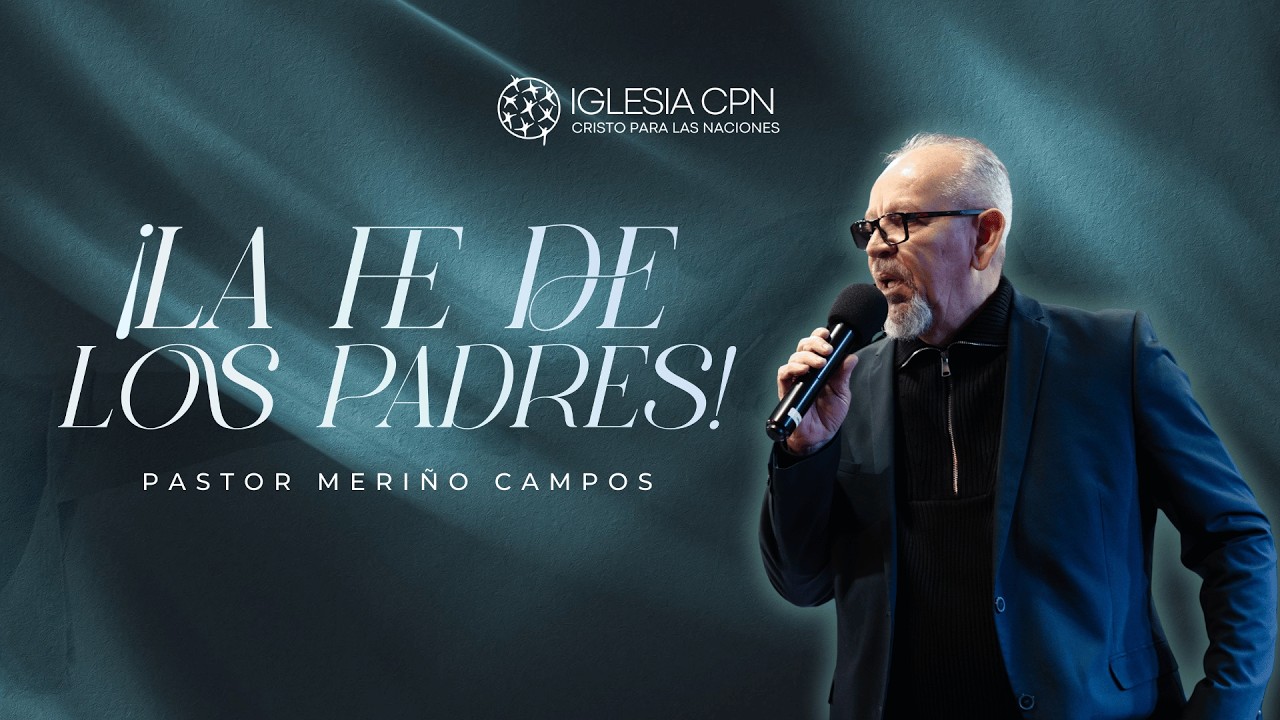 ¡La Fe de los Padres! | Pr. Meriño Campos | 15/02/2026 | Iglesia CPN VALENCIA