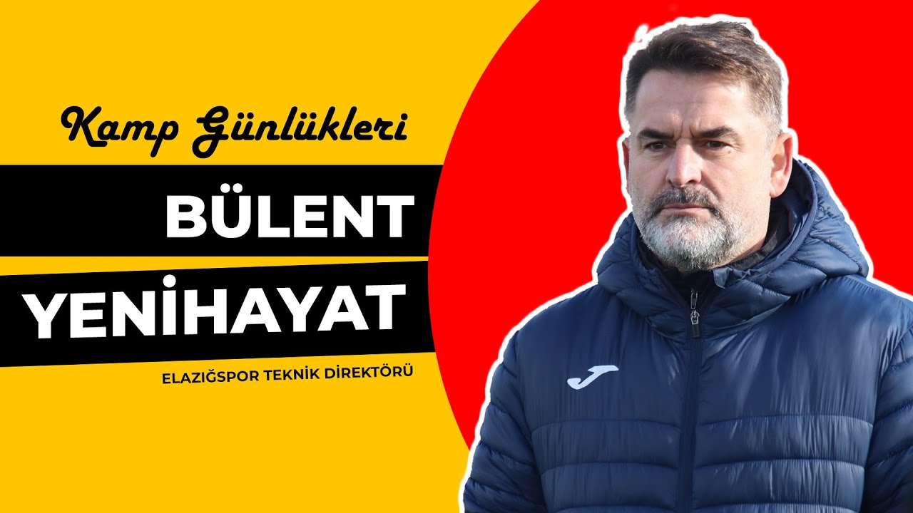 Elazığspor Teknik Direktörü Bülent Yenihayat | Kamp Günlükleri