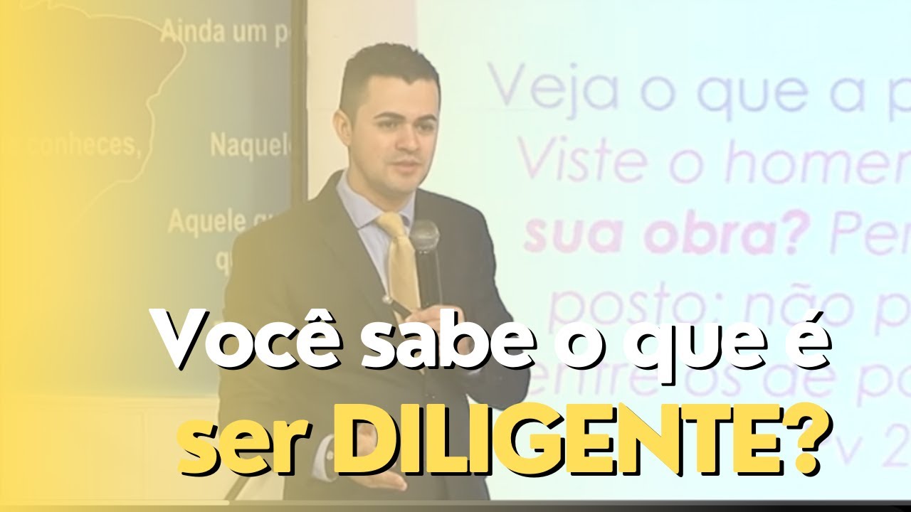 Você sabe o que é ser diligente?