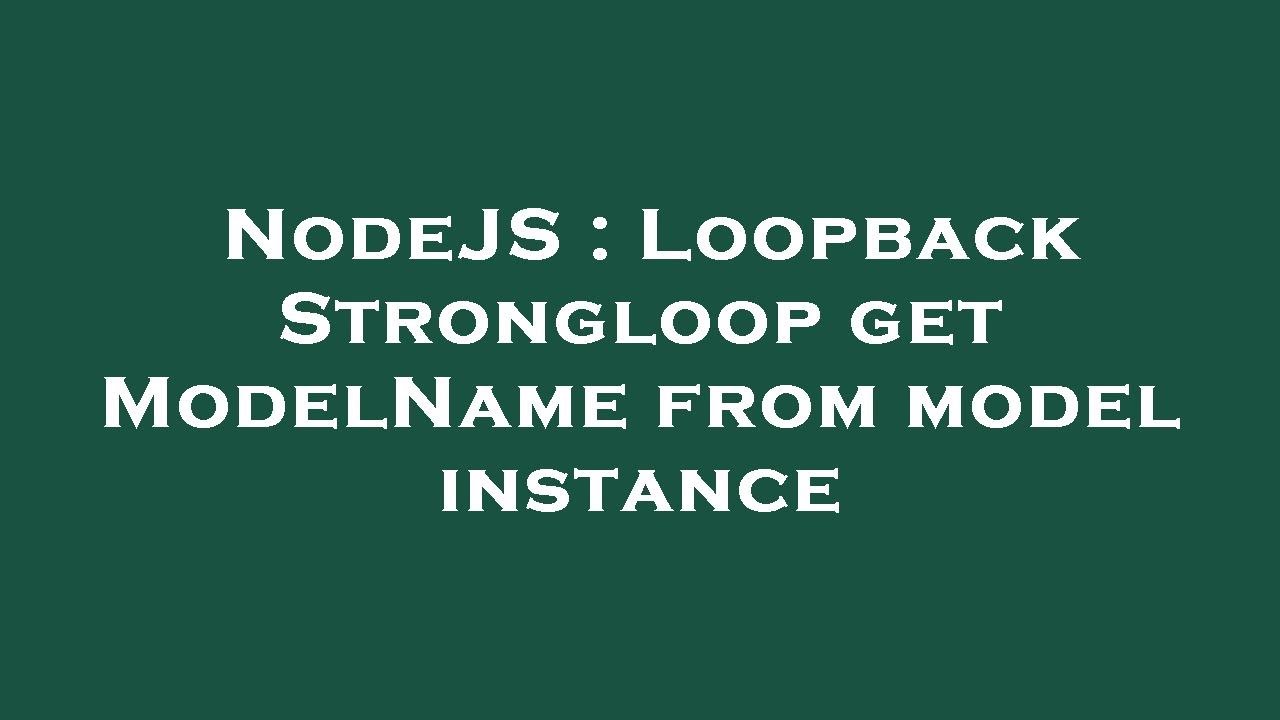 NodeJS : Loopback Strongloop get ModelName from model instance