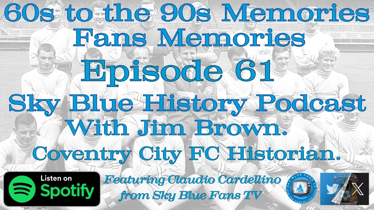 Coventry City FC SKY BLUES HISTORY PODCAST. 60s to the 90s Memories & Fans Memories