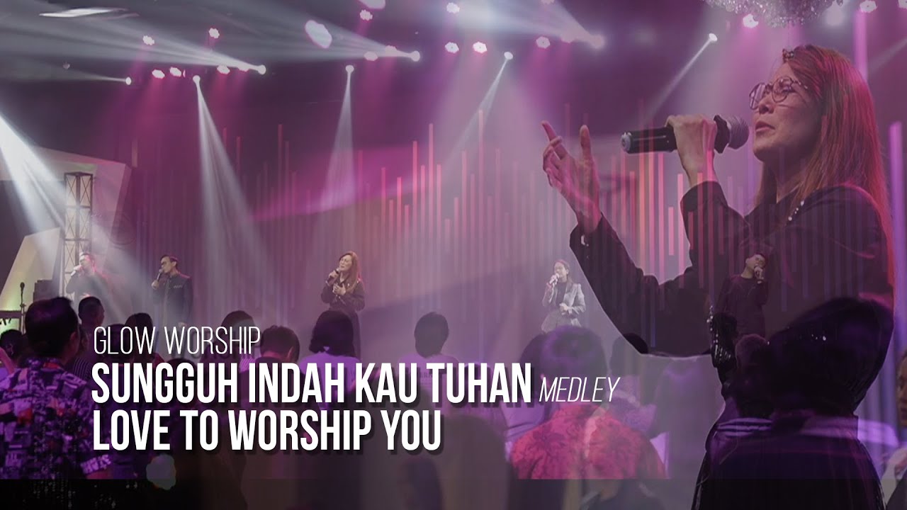 SUNGGUH INDAH KAU TUHAN Medley LOVE TO WORSHIP YOU - GLOW WORSHIP