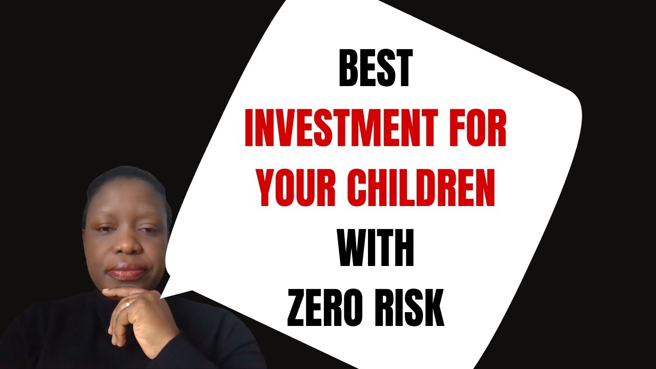 THE BEST INVESTMENT FOR YOUR CHILDREN WITH ZERO RISK