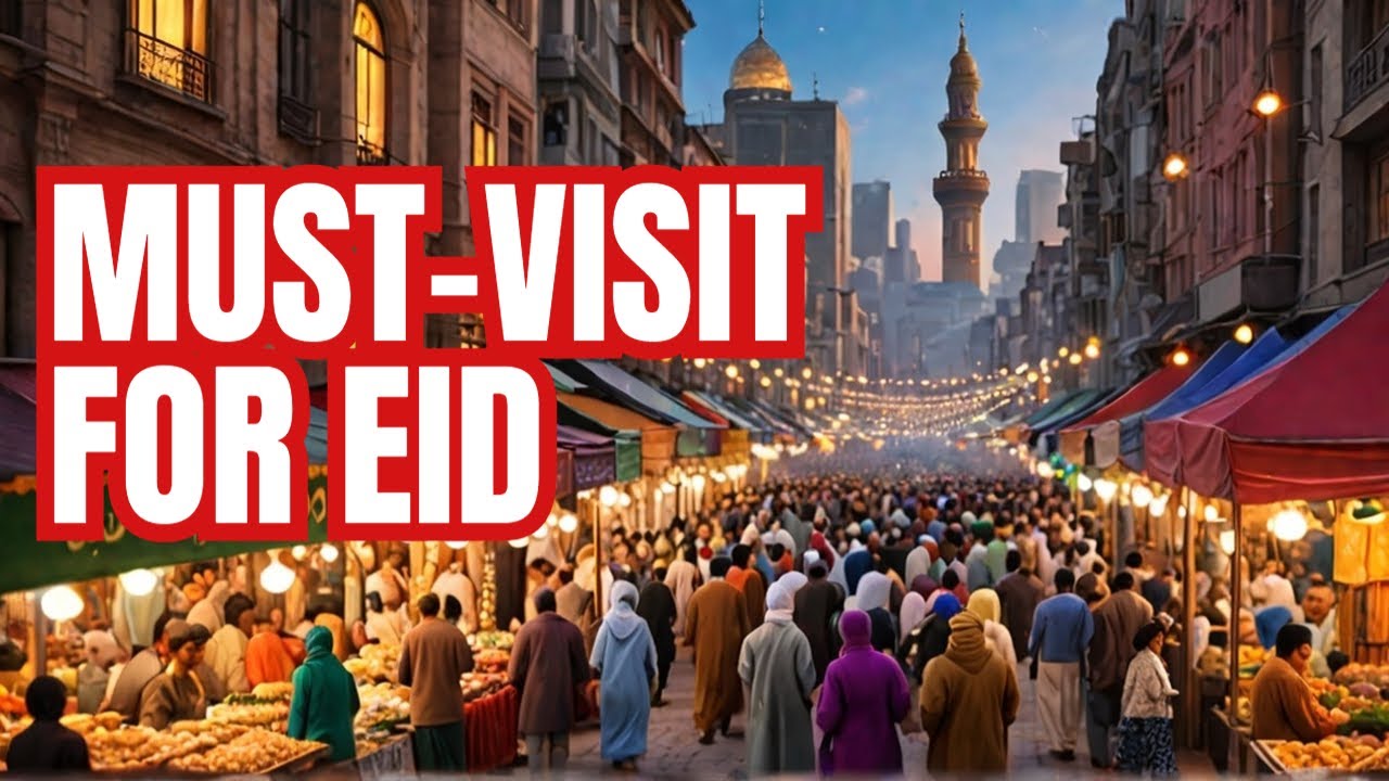 10 Best Places to Visit for Eid Al Fitr  2025