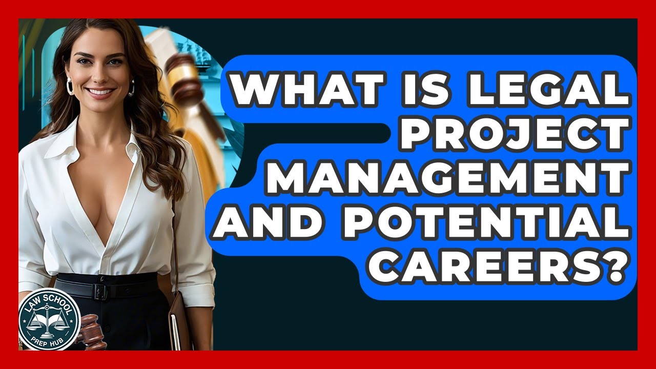 What Is Legal Project Management And Potential Careers? - Law School Prep Hub