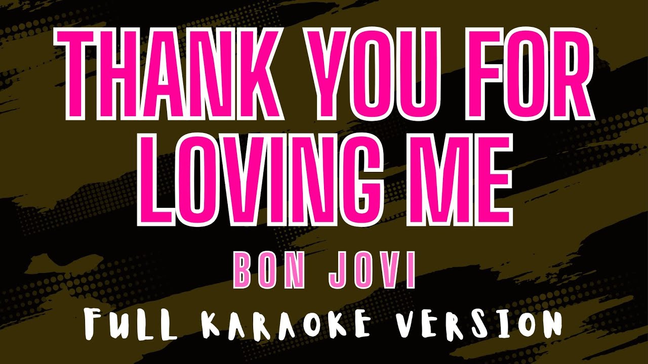 Thank You for Loving Me - Bon Jovi (Full HD Karaoke) @karaokemissinglyrics
