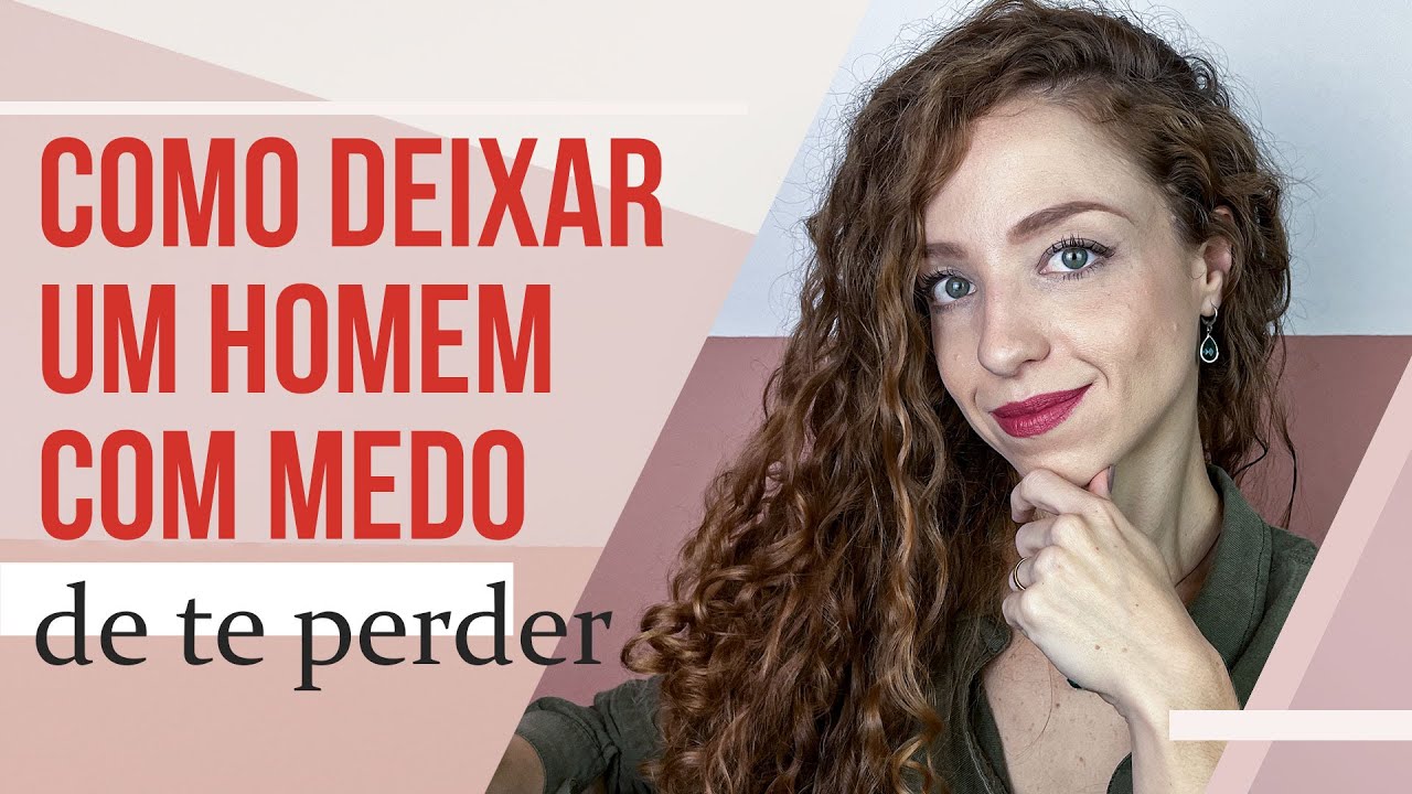 COMO DEIXAR UM HOMEM COM MEDO DE TE PERDER?