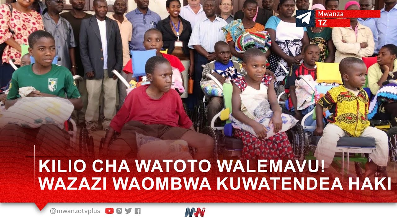 KILIO CHA WATOTO WALEMAVU MWANZA! WAZAZI WAOMBWA KUWATENDEA HAKI