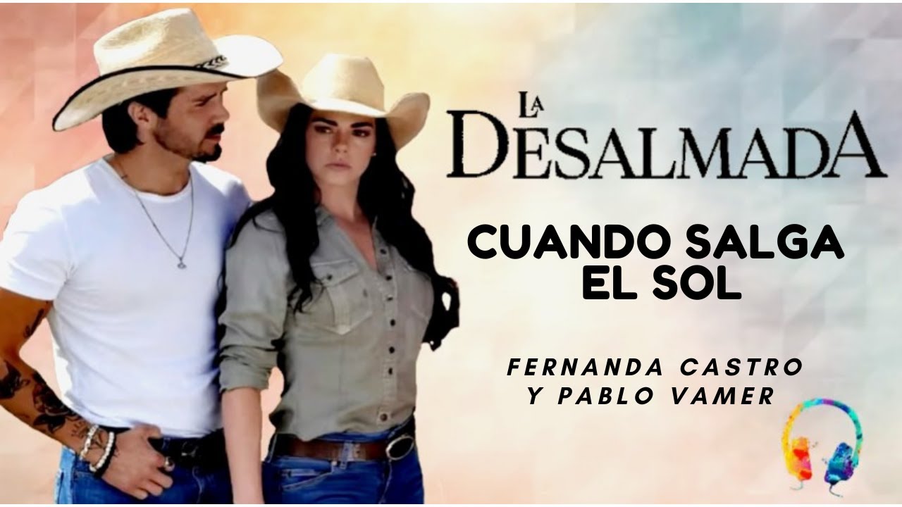 La Desalmada | Cuando Salga El Sol-Fernanda Castro y Pablo Vamer | Cancion de Fernanda y Rafael