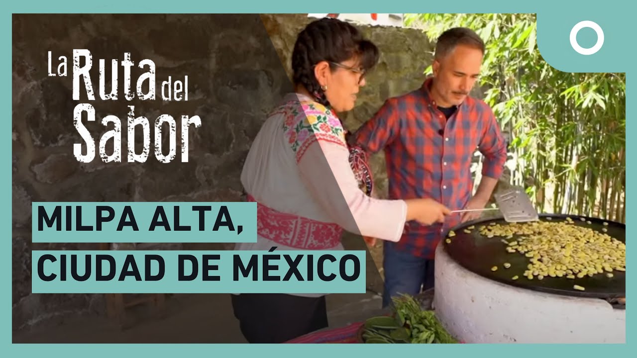 La ruta del sabor - Milpa Alta, Ciudad de México