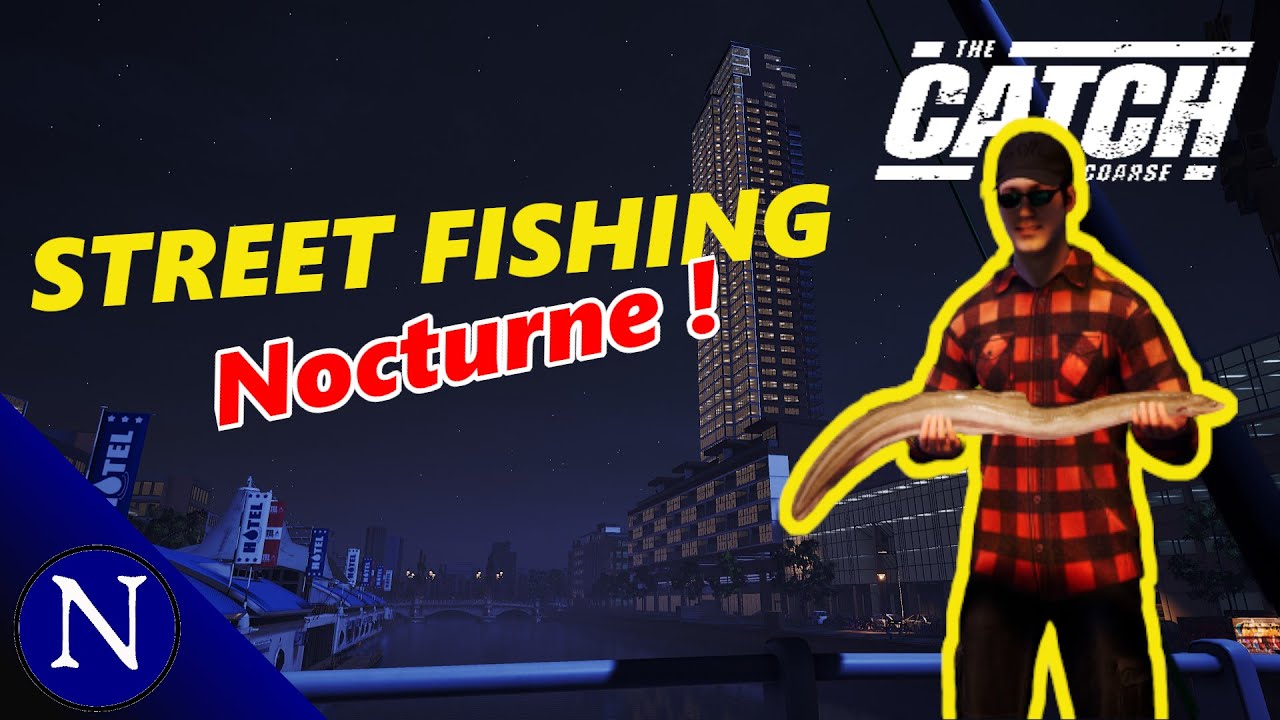 The Catch : Carp & Coarse : Street Fishing nocturne et franche rigolade !