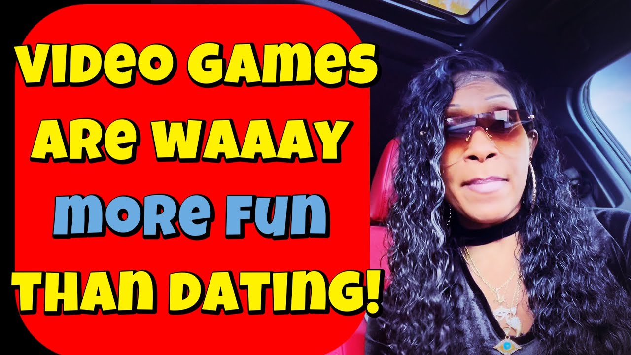 I Don't Blame Men For Choosing Video Games Over Dating!