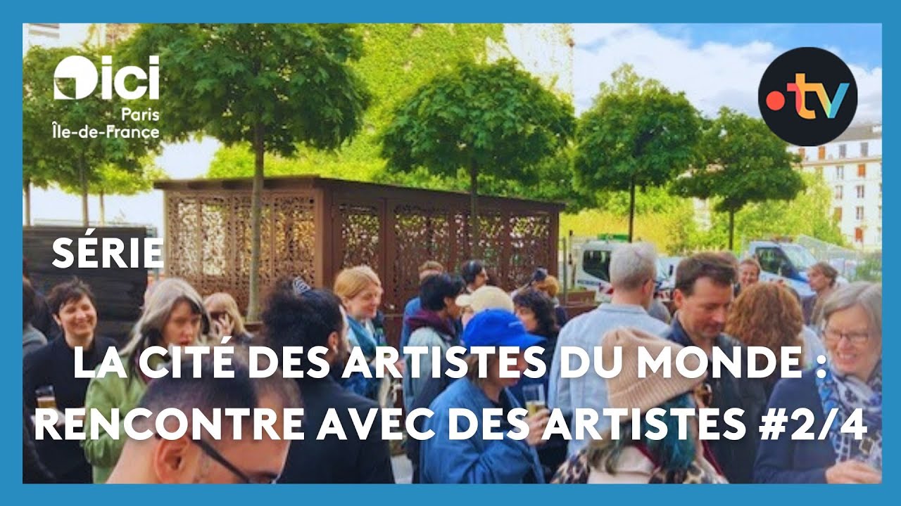 La cité des artistes du monde (2/4) : Rencontre avec des artistes