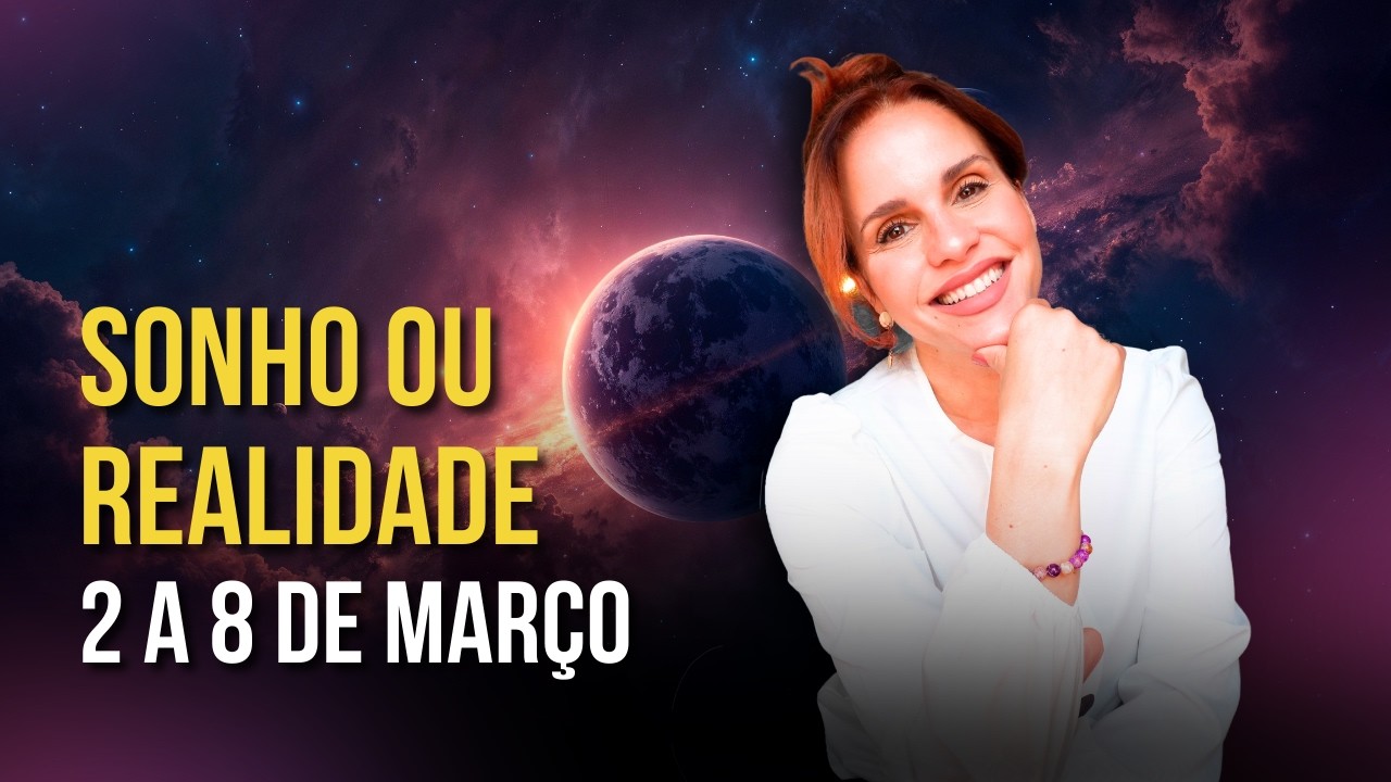 SONHO OU REALIDADE: HORA DA REVELAÇÃO | PREVISÕES SEMANAIS | MÁRCIA FERVIENZA