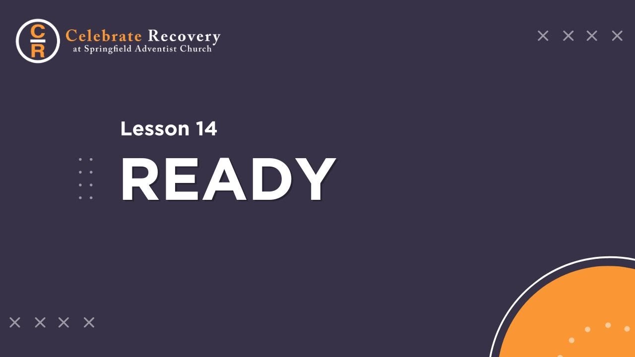 Celebrate Recovery Lesson 14 - Ready