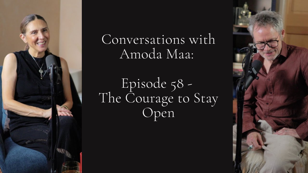 Conversations with Amoda Maa: Episode 58 - The Courage to Stay Open