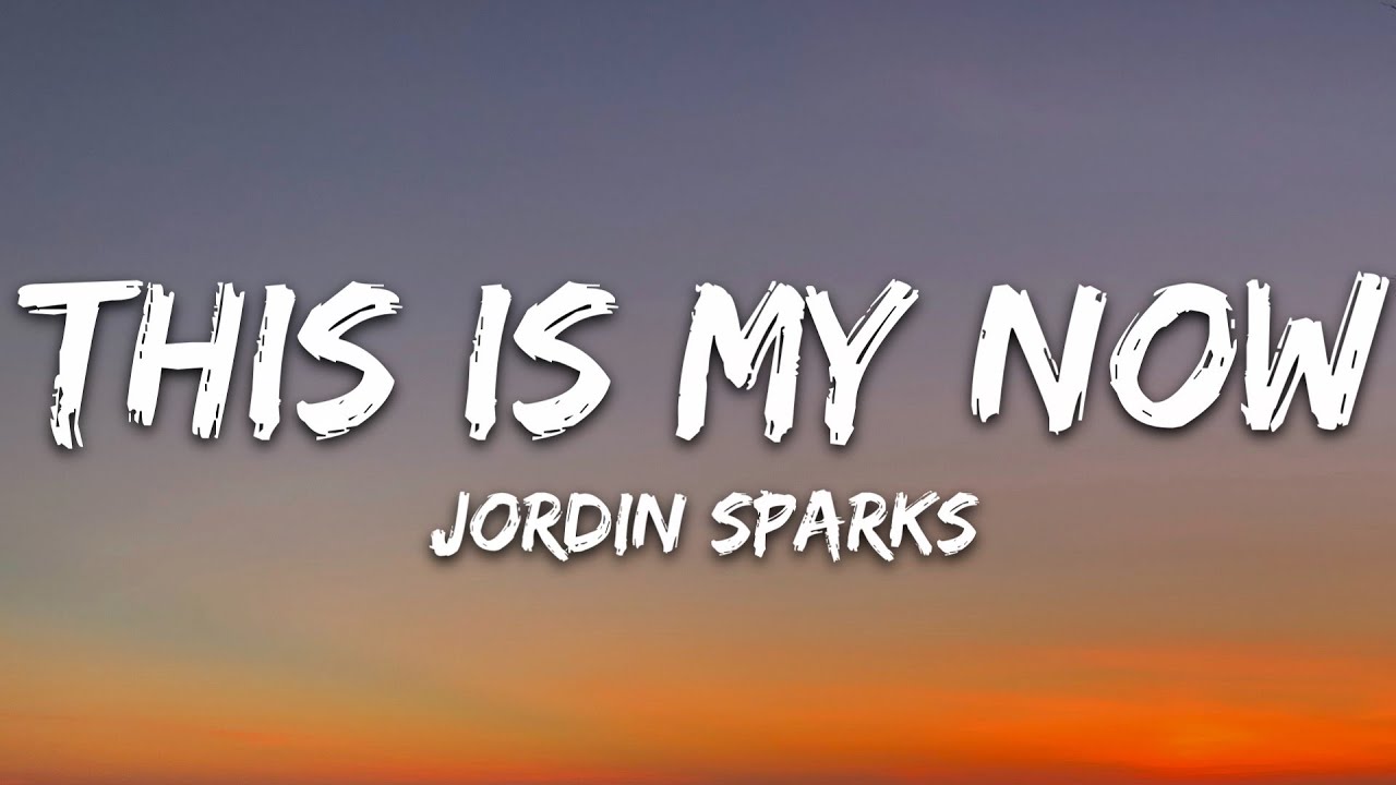 Jordin Sparks - This Is My Now (Lyrics)