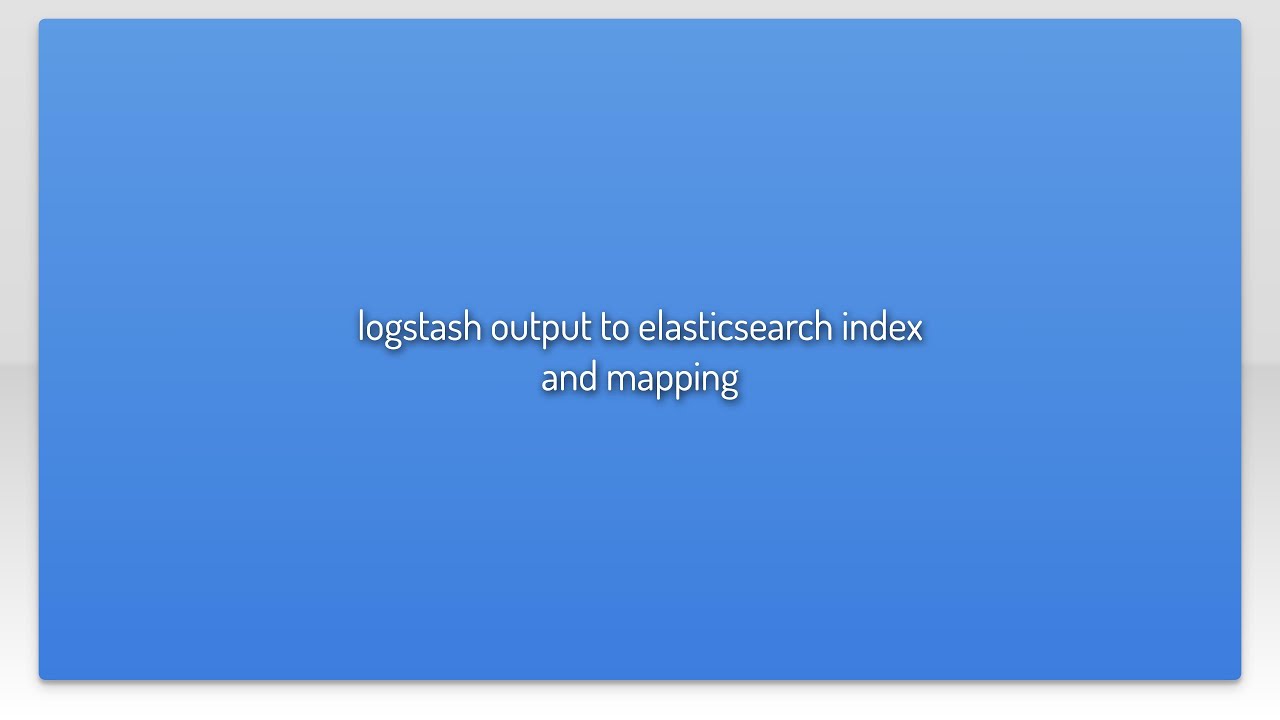 logstash output to elasticsearch index and mapping