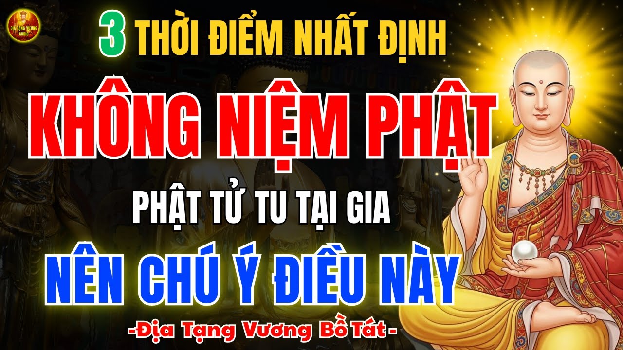 Địa Tạng Bồ Tát ⚠️ Cảnh Báo 3 Thời Điểm Tuyệt Đối Đừng Niệm Phật, Phật Tử Tại Gia Cần Biết