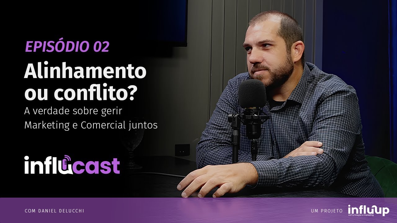 EP 02: Alinhamento ou conflito? A verdade sobre gerir Marketing e Comercial juntos #INFLUCAST